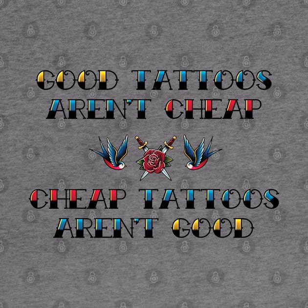 Good Tattoos Aren't Cheap Cheap Tattoos Aren't Good by supermara